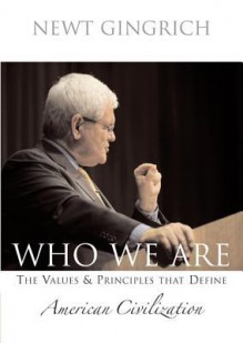 Who We Are: The Values and Princliples That Define American Civilization - Newt Gingrich