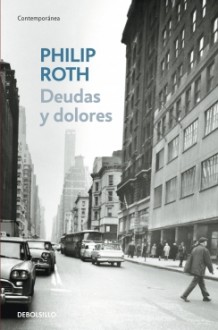 Deudas y dolores - Philip Roth