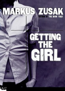 Getting the Girl - Markus Zusak