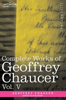 Complete Works of Geoffrey Chaucer, Vol. V: Notes to the Canterbury Tales (in Seven Volumes) - Geoffrey Chaucer, Walter W. Skeat