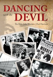 Dancing with the Devil: The Bible John Murders - Paul Harrison