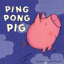 Ping Pong Pig - Caroline Jayne Church