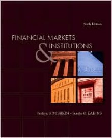 Financial Markets and Institutions - Frederic S. Mishkin, Stanley Eakins