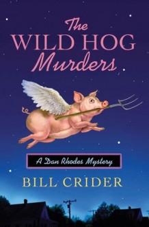 The Wild Hog Murders: A Dan Rhodes Mystery - Bill Crider