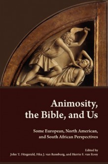 Animosity, The Bible, And Us: Some European, North American, And South African Perspectives (Global Perspectives On Biblical Scholarship) - John T. Fitzgerald, Fika J. van Rensburg, Herrie F. van Rooy, European Association of Biblical Studies