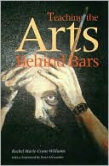 Teaching the Arts Behind Bars - Rachel Williams, Buzz Alexander