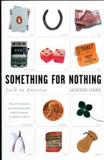 Something for Nothing: Luck in America - Jackson Lears