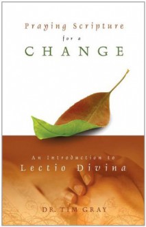 Praying Scripture for a Change: An Introduction to Lectio Divina - Tim Gray