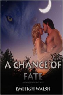 A Chance of Fate (Dominion Creek Pack, #1) - Emleigh Walsh