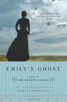 Emily's Ghost: A Novel of the Brontë Sisters - Denise Giardina