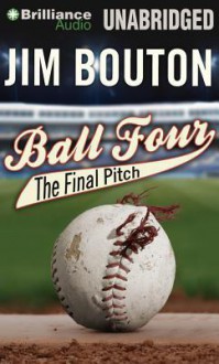 Ball Four: The Final Pitch - Jim Bouton