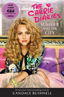 Summer and the City: A Carrie Diaries Novel TV Tie-in Edition - Candace Bushnell