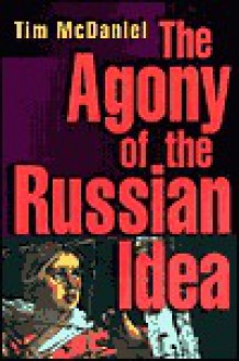 The Agony of the Russian Idea - Tim McDaniel