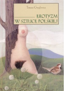 Erotyzm w sztuce polskiej - Tomasz Gryglewicz