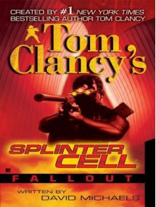 Fallout (Tom Clancy's Splinter Cell, #4) - Tom Clancy, David Michaels