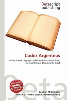 Codex Argenteus - Lambert M. Surhone, VDM Publishing, Susan F. Marseken