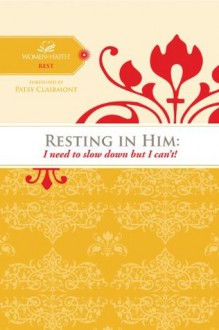 Resting in Him: I need to slow down but I can't! (Women of Faith Study Guide Series) - Women of Faith