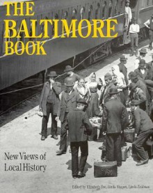 The Baltimore Book: New views of local history - Elizabeth Fee, Linda Shopes