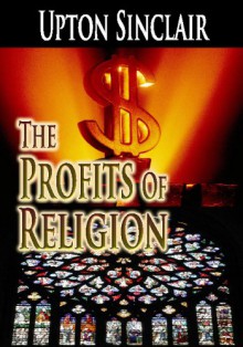 The Profits of Religion - Upton Sinclair