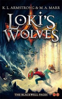 Loki's Wolves: Blackwell Pages: Number 1 in series - K. L. Armstrong;M. A. Marr