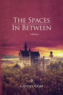 The Spaces In Between: A Novella - Gavin Ough