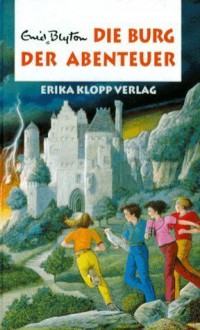 Die Burg Der Abenteuer - Enid Blyton