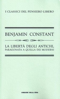 La libertà degli antichi, paragonata a quella dei moderni - Benjamin Constant