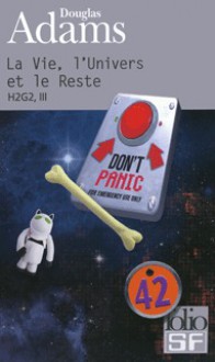 La Vie, l'Univers et le Reste (H2G2, #3) - Douglas Adams, Jean Bonnefoy