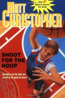 Shoot for the Hoop (Matt Christopher Sports Classics) - Matt Christopher, Karen Meyer