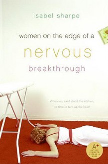 Women on the Edge of a Nervous Breakthrough - Isabel Sharpe