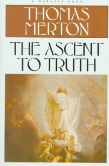 The Ascent to Truth - Thomas Merton