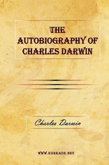 The Autobiography of Charles Darwin - Charles Darwin