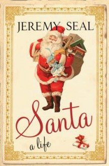 Santa: A Life - Jeremy Seal