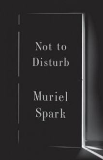 Not to Disturb: A Novel - Muriel Spark