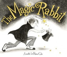 The Magic Rabbit - Annette LeBlanc Cate