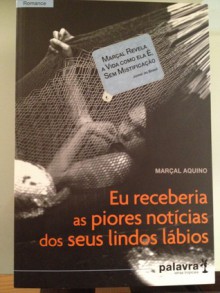 Eu receberia as piores notícias dos seus lindos lábios - Marçal Aquino