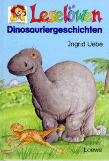 Leselöwen Dinosauriergeschichten. - Ingrid Uebe