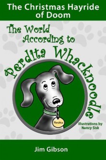 The Christmas Hayride of Doom (The World According to Perdita Whacknoodle) - Jim Gibson, Nancy Sisk