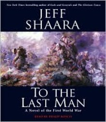 To the Last Man: A Novel of the First World War - Jeff Shaara, Philip Bosco