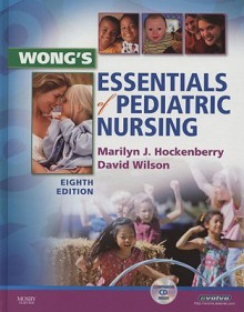 Wong's Essentials of Pediatric Nursing (Essentials of Pediatric Nursing (Wong)) - Marilyn J. Hockenberry, David M. Wilson