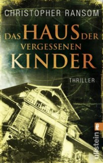 Das Haus Der Vergessenen Kinder Thriller - Christopher Ransom, Marie Rahn