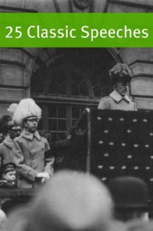 25 Classic Speeches - Jonathan Edwards, Abraham Lincoln, Cicero, John F. Kennedy