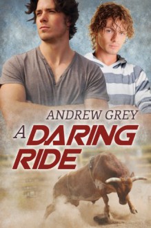 A Daring Ride (The Bullriders) - Andrew Grey