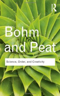 Science, Order and Creativity - David Bohm, F. David Peat