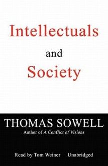 Intellectuals and Society - Thomas Sowell, Tom Weiner