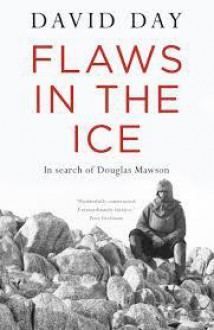 Flaws In The Ice: In search of Douglas Mawson - David Day