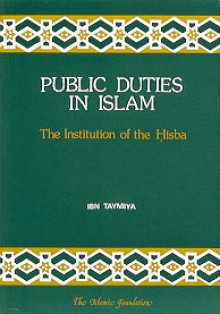 Public Duties in Islam: The Institution of the Hisba (Islamic Economics Series) - ابن تيمية, Aḥmad ibn ʻAbd al-Ḥalīm Ibn Taymīyah