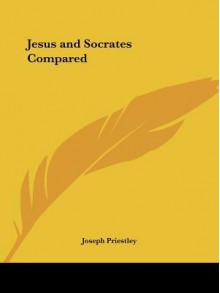 Jesus and Socrates Compared - Joseph Priestley