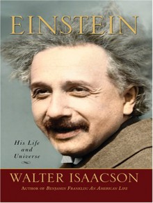 Einstein: His Life and His Universe - Walter Isaacson