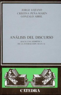 Analisis Del Discurso / Analysis Of The Speech: Hacia Una Semiotica De La Interaccion Textual / Towards A Semeiotic Of The Textual Interaction (Critica ... & Literary Studies) (Spanish Edition) - Jorge Lozano